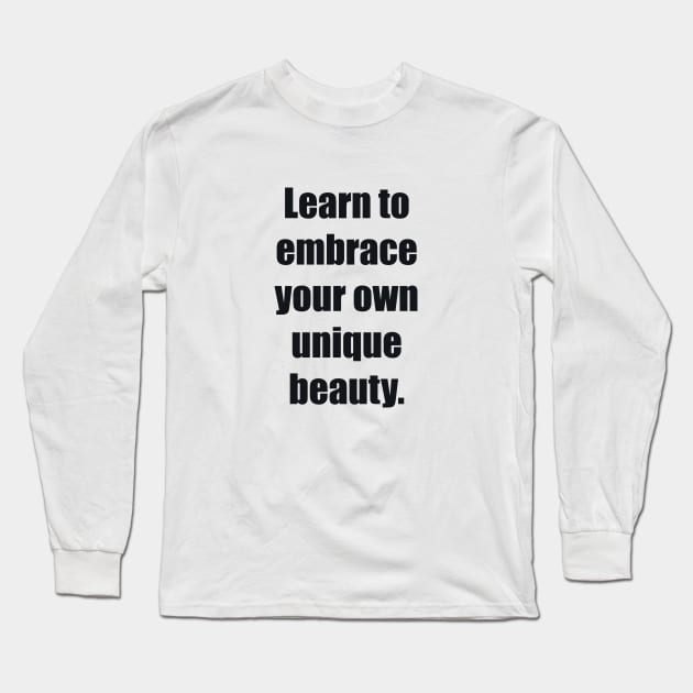 Learn to embrace your own unique beauty Long Sleeve T-Shirt by BL4CK&WH1TE 